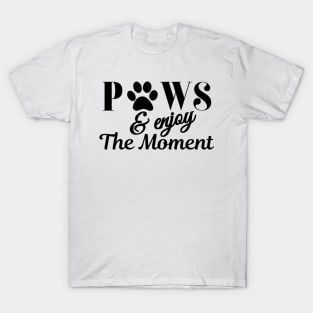 Paws and enjoy the moment - paw print typography design T-Shirt